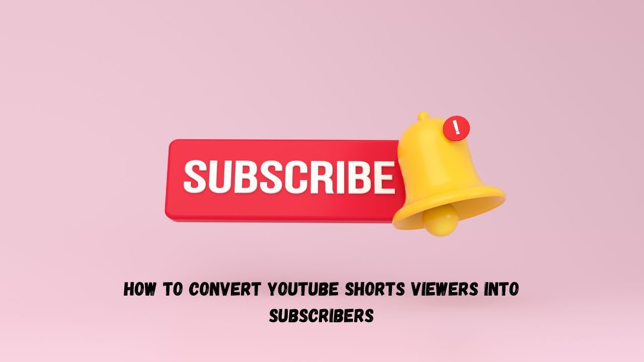 How to Convert YouTube Shorts Viewers Into Subscribers