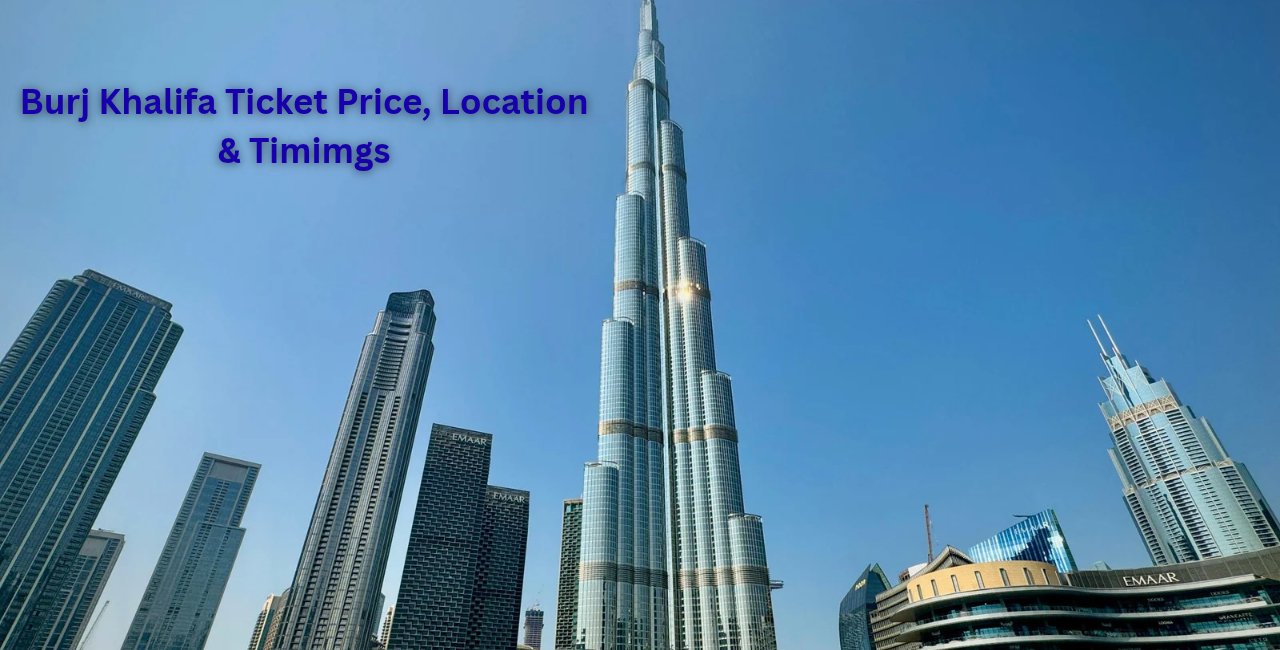 Burj Khalifa Ticket Price 2026: Entry Fee, Timings, Booking & Complete Visitor Guide
