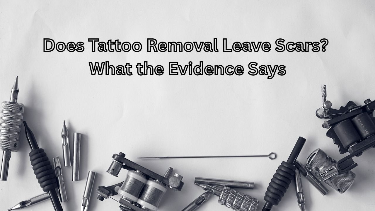 Does Tattoo Removal Leave Scars? What the Evidence Says