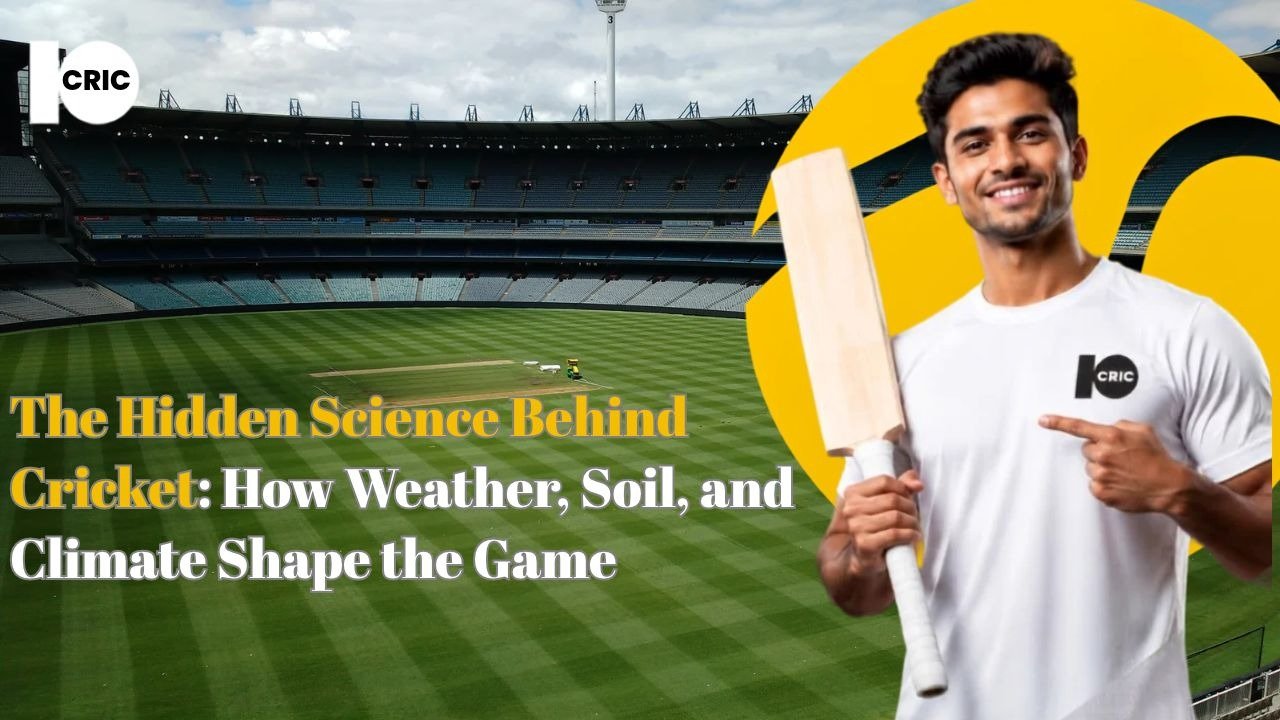 The Hidden Science Behind Cricket: How Weather, Soil, and Climate Shape the Game